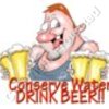 Conserve water, drink beer