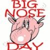 BIG NOSE DAY
